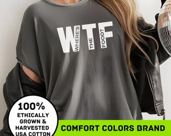 Where’s The Food Shirt - WTF Shirt, Funny Everyday Tee for Food Lovers