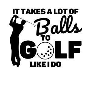 It Takes A Lot Of Balls To Golf Like I Do Funny Golf Decal Golf Sticker Gift for Golfer image 3