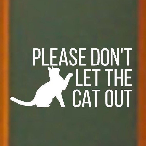 Please Don't Let The Cat Out Decal For Front Door ~ Cat Lover Decal ~ Keep Cat Safe Decal ~ Permanent vinyl decal