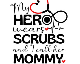 Nurse Mom ~ My Hero Wears Scrubs And I Call Her Mommy ~ Mom Nurse Decal ~ Proud Of My Mom The Nurse