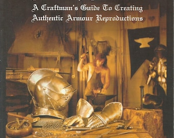 The Art of Making Armour: A Craftsman's Guide to Creating Authentic Armour Reproductions" by Rob Valentine