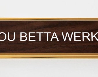 You Betta Werk  Nameplate