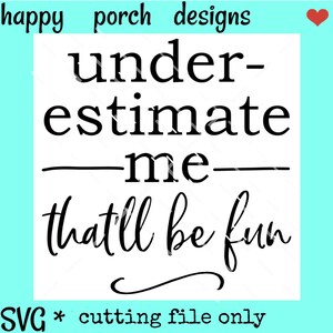 Underestimate Me That&#39;ll Be Fun SVG DXF PNG Digital Cut File, Sarcastic svg, funny svg