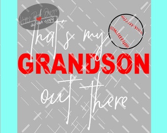 May include: A gray and white digital design with the text "That's my GRANDSON out there" in red and white. A baseball graphic is on the right side of the design.