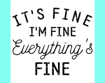 It's Fine I'm Fine Everything's Fine SVG PNG DXF digital cut or sublimation file, I'm fine svg, funny svg