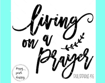 Living on a Prayer SVG cut file, Philipians 4:6, dxf