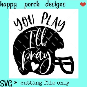 You play I&#39;ll pray football helmet svg png dxf cut file, Cute football mom svg, you play I pray svg