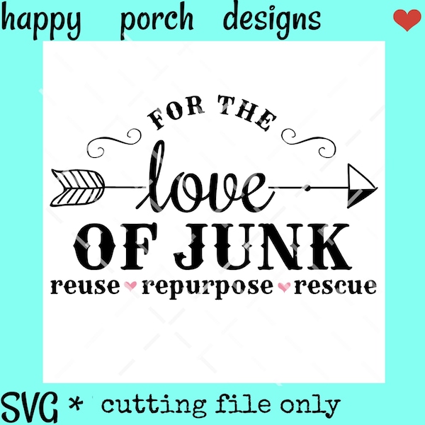 For the Love of Junk Reuse Repurpose Rescue SVG DXF PNG cut file, junk lovers svg, thrifty svg, flea market svg, garage sale svg