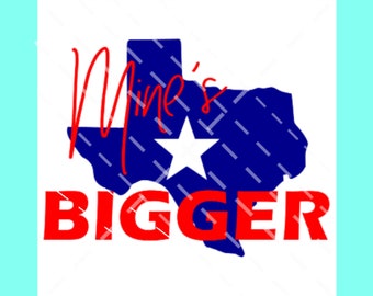 Mine's Bigger Texas SVG, DXF, PNG, Digital Cut file, Texas svg, Country Girl svg, Bigger, Texas svg