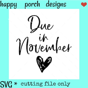 Due In November Maternity SVG DXF PNG cut file, pregnancy svg, due date svg, November baby svg, baby shower svg