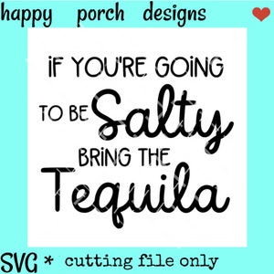 If you&#39;re going to be salty bring the tequila SVG DXF PNG digital cut file, sublimation file, print file, tequila svg, salty svg