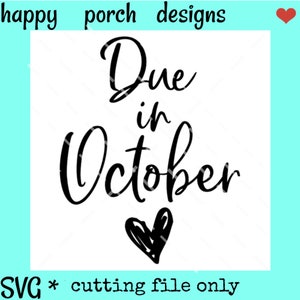 Due in October Maternity SVG DXF PNG cut file, October Due Date svg, October baby svg, Maternity svg, Pregnancy svg, Baby Shower svg