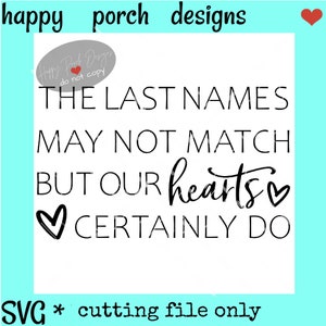 The last names may not match but our hearts certainly do SVG PNG DXF digital cut, print or sublimation file, Mixed family, blended family