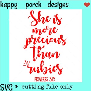 May include: Red cursive text on a white background reads "She is more precious than rubies" with the scripture reference "Proverbs 3:15" below.  SVG cutting file only.