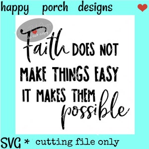 Faith Doesn't Make Things Easy It Makes them Possible SVG PNG digital cut or print file, Faith svg