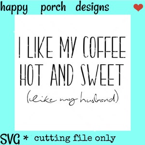 I like my coffee hot and sweet like my husband svg, dxf, png digital cut file, coffee lovers svg, coffee husband wife set svg