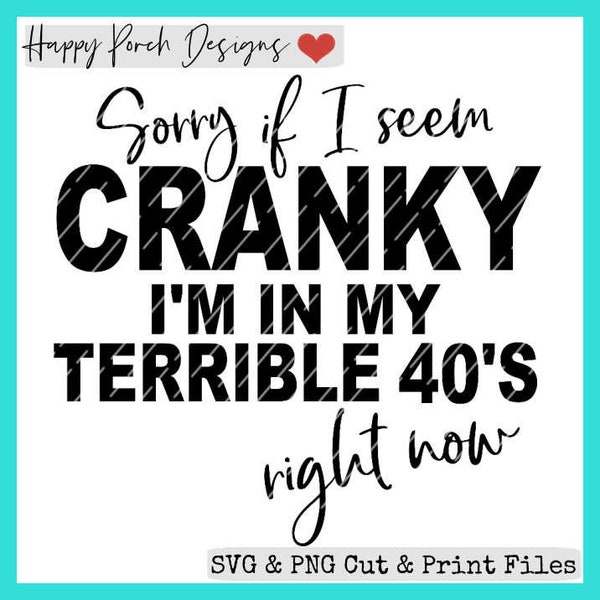 Sorry if I'm Cranky I'm in my Terrible 40s right now SVG PNG digital cut or print file, funny 40s svg, 40th birthday svg