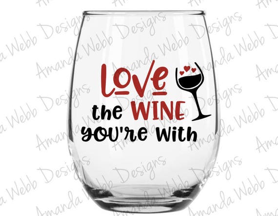 Love The Wine You Re With Svg Dxf Png Jpeg Etsy