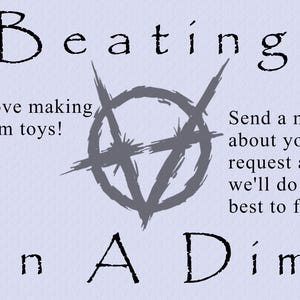 May include: A light purple background with the words "Beatings On A Dime" in a handwritten font. The text "We love making custom toys!" and "Send a msg about your request and we'll do our best to fill it!" are also present.