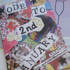 May include: A colourful handmade book with the title "Ode to 2nd January" and the text "HLD Gentle Haley_gentle2003@hotmail.com".