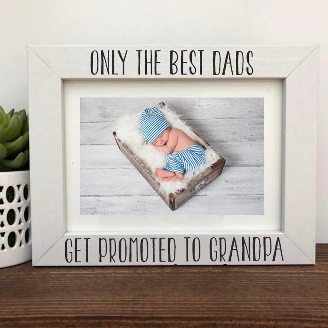 Only the Best Dads Get Promoted to Grandpa Picture Frame, White