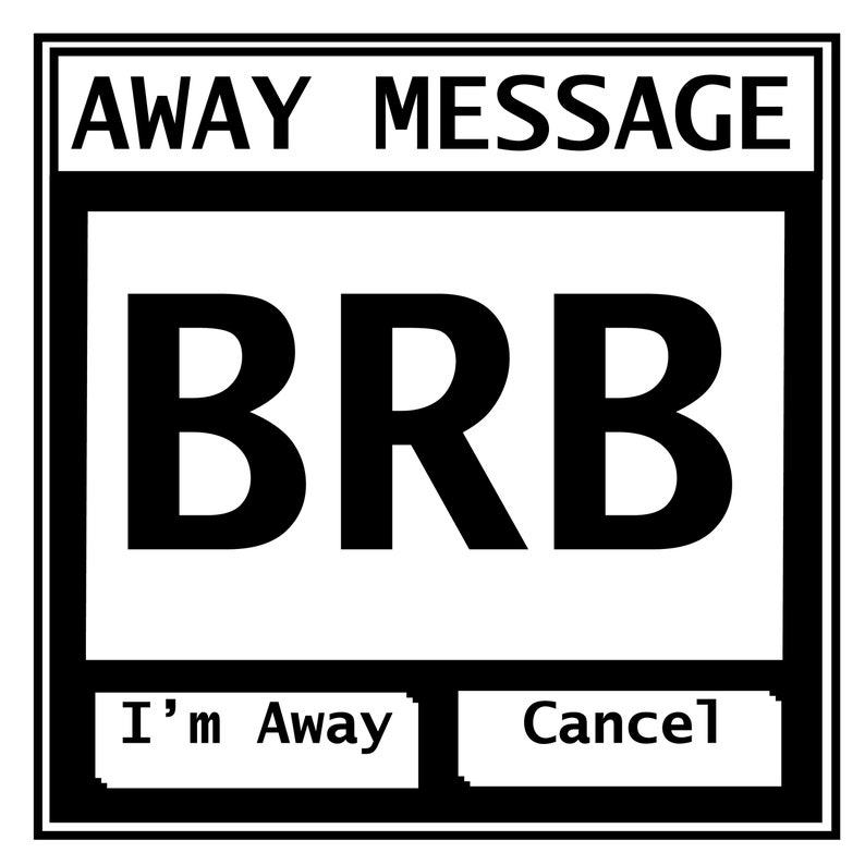 May include: A black and white digital display with the text "AWAY MESSAGE" at the top, "BRB" in large bold letters in the center, and two buttons at the bottom labeled "I'm Away" and "Cancel".