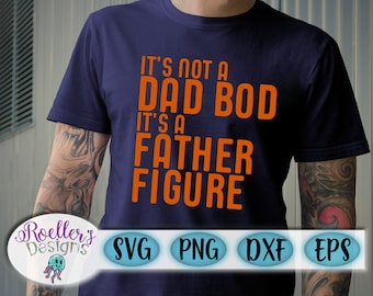 Dad Bod Svg, Fathers Day Svg, Cricut, Cut FIle, Svg, Png, Gift for Dad, Father Figure Svg, Funny Dad Svg, Dad quote Svg, Dad Shirt Design