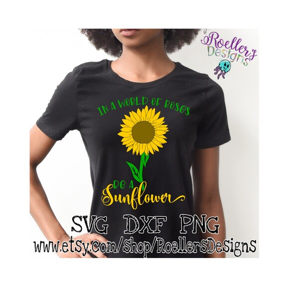 Download In A World Full Of Roses Be A Sunflower Svg Sunflower Svg Etsy