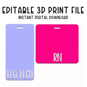 May include: Editable 3D print file, instant digital download, editable .3mf file. A light purple rectangular tag with the text EEG TECH and a hot pink square tag with the text RN. Both tags feature a horizontal slot at the top for attachment.