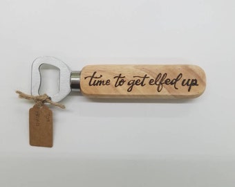 Time to get elfed up bottle opener. Wooden bottle opener. Wood burned bottle opener.