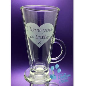 I Love You A Latte - Engraved Latte Glass