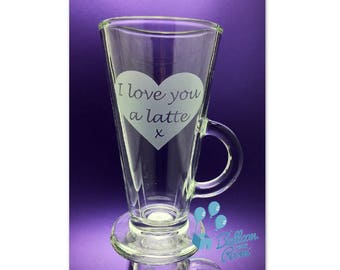 I Love You A Latte - Engraved Latte Glass