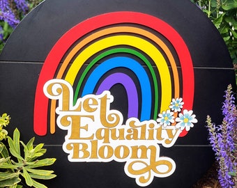 Let Equality Bloom Round Sign SVG File, Laser File, Glowforge SVG File, Pride SVG, Instant Digital Download, Frontporch Sign File