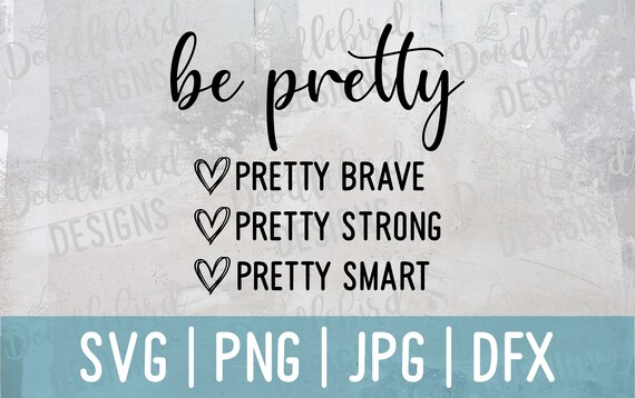 Download Be Pretty Svg Svg Files Pretty Svg Brave Svg Cutting Etsy