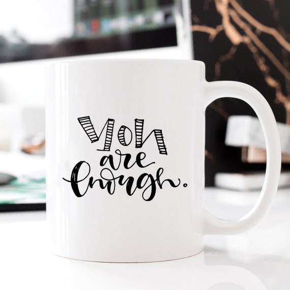 You are enough coffee mug, coffee mug, coffee cup, inspirational, coffee cup, for Girl Friend