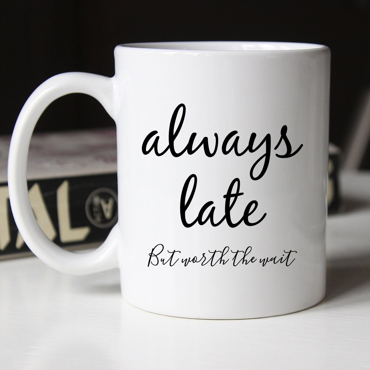Always Late Mug Sarcastic Mug Funny Mug Mug with Quote Etsy