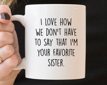 Favorite Sister Mug- For Brother Mug - Family Mug, Gift for her, Mother's Gift for Sister, For Sibling, Gift Ideas, Mug for Brother, Mug