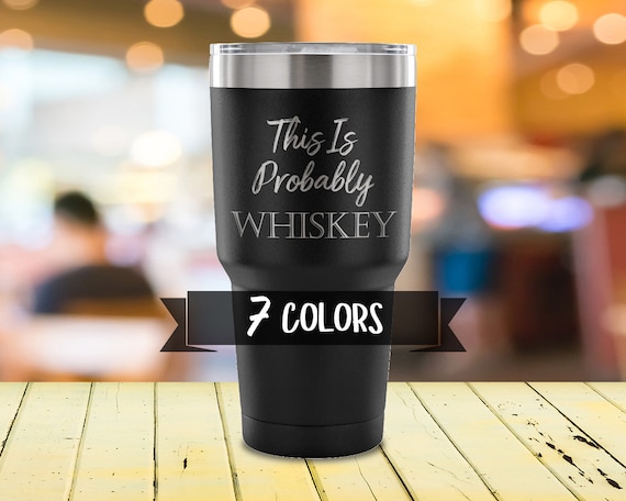 This is Probably Whiskey, Laser Etched Travel Tumbler, Travel