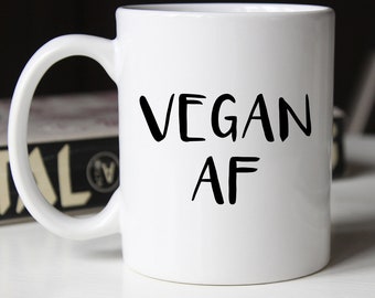Vegan AF, Vegetarian Mug, Mug for Vegetarian, Mug for Friend, Gift for Her, Gift for Vegan, Vegan Mug, AF Mug, Coffee Mug Vegan, Vegan Gift