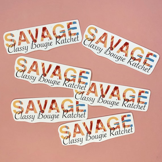 waterproof sticker savage sticker ratchet sticker Savage tik tok sticker bougie classy