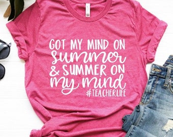 Got My Mind on Summer and Summer on My Mind Shirt / Funny Teacher Shirt / Teacher Summer Shirt / Counselor / Special Education / Principal