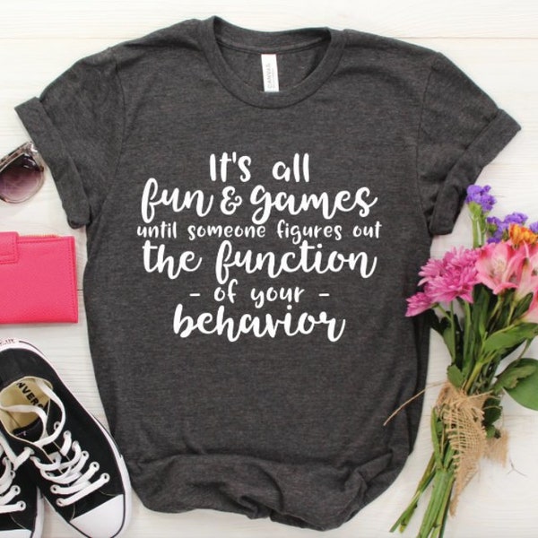 Function of your Behavior Shirt / Funny Teacher Shirt / Teacher Shirts / Counselor Shirt / Special Education Shirt / Psychologist Shirt