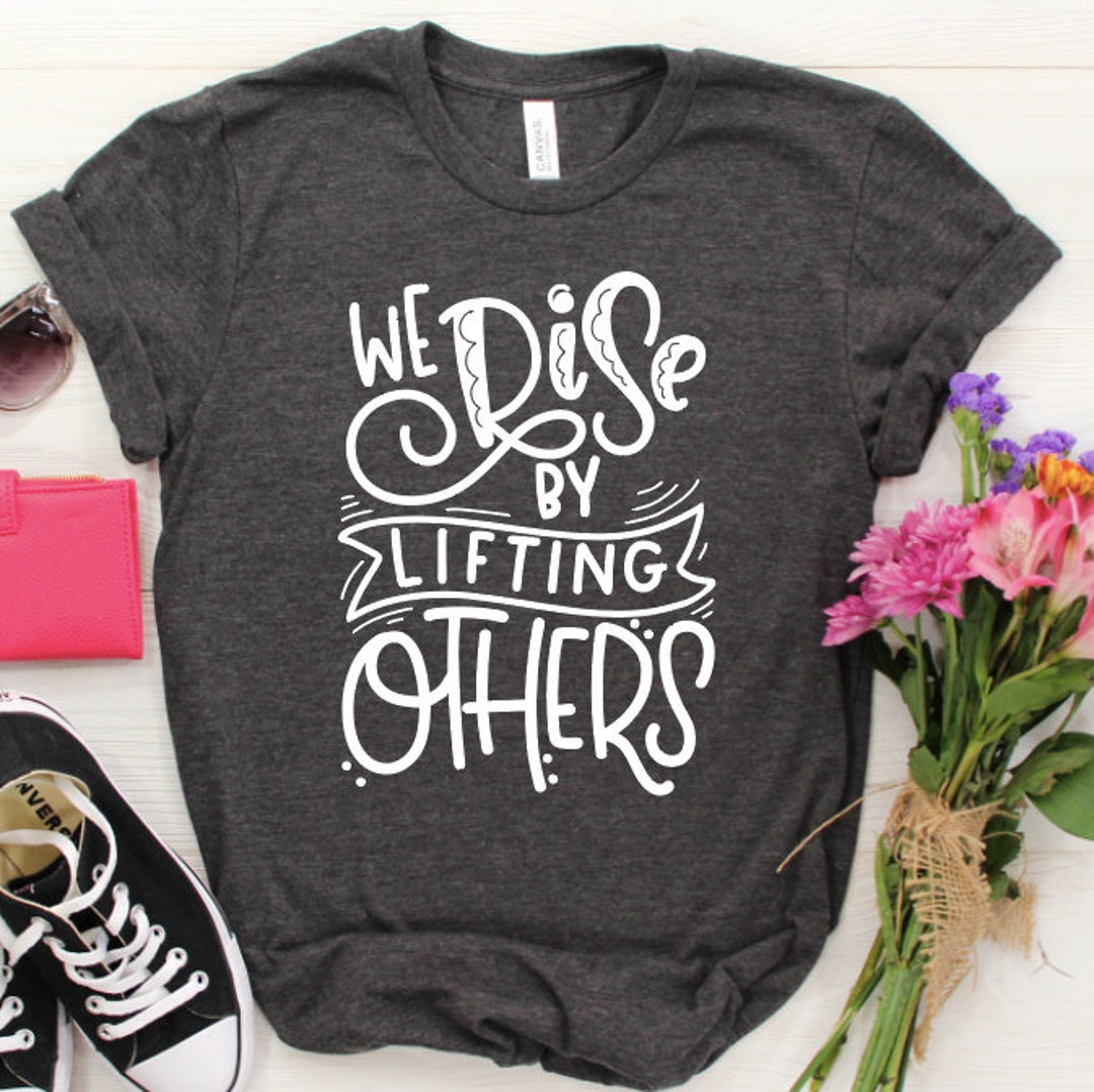 We Rise by Lifting Others Shirt /motivational Shirt / Counselor Shirt ...