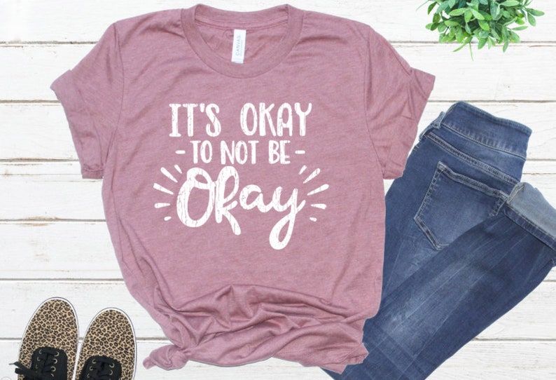 it's okay to not be okay shirt