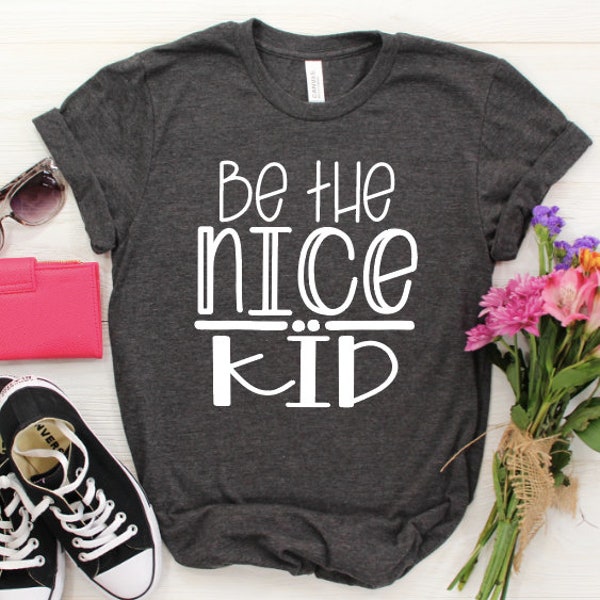 Be the Nice Kid Shirt / Kindness Shirt / Teacher Shirts / Counselor Shirt / Motivational Shirt