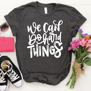We Can Do Hard Things Shirt / Motivational Shirt / Growth Mindset / Teacher Tee