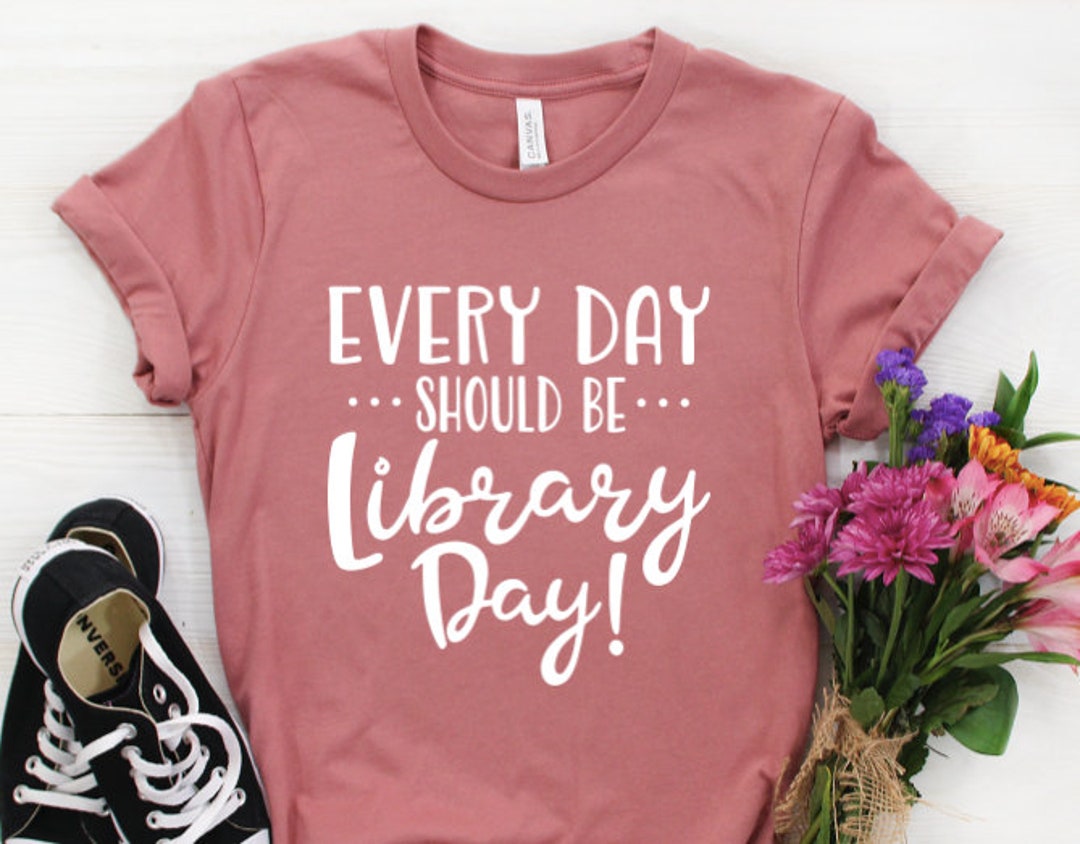 Every Day Should Be Library Day! Every Day Should Be Library Day!