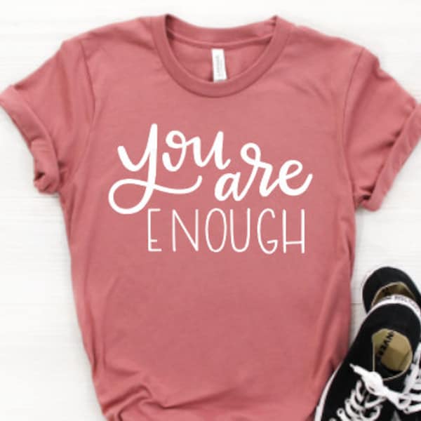 You Are Enough Shirt /Motivational Shirt / Counselor Shirt / Teacher Shirt / Mom Shirt / Workout Shirt