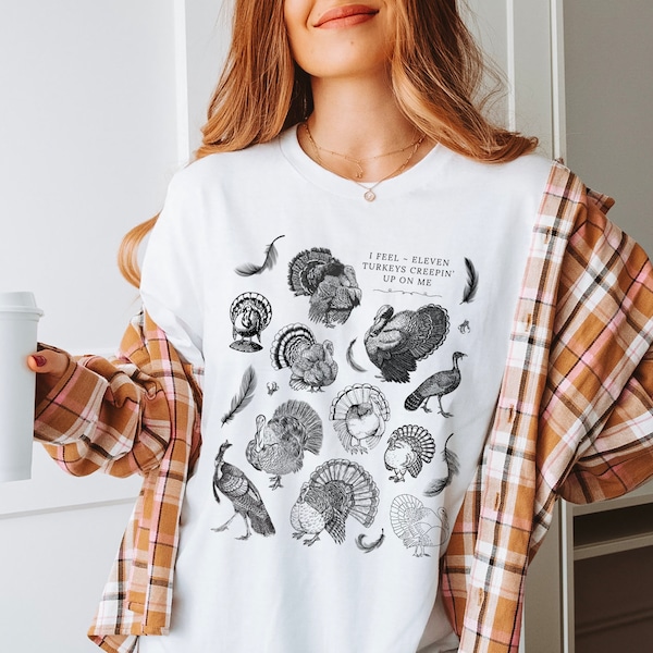 I feel eleven turkeys creepin' up on me - Taylor Swift spoof - Thanksgiving shirt - Switfties