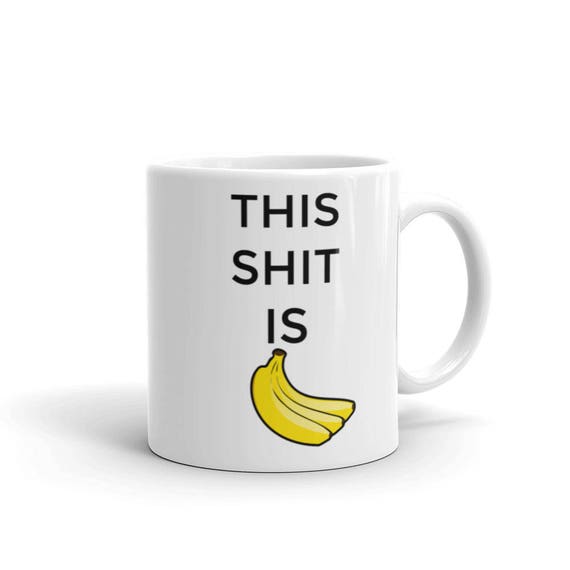 This Shit Is Bananas Hollaback Girl Funny Coffee Mug | Etsy This Shit Is Bananas Hollaback Girl Funny Coffee Mug | Etsy